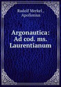 Argonautica: Ad cod. ms. Laurentianum