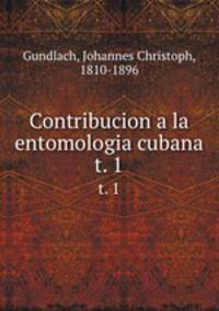 Contribucion a la entomologia cubana. t. 1