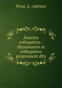 Insectes orthopteres : thysanoures et orthopteres proprement dits