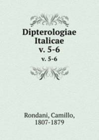 Dipterologiae Italicae. v. 5-6