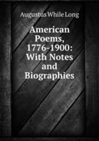 American Poems, 1776-1900: With Notes and Biographies