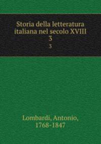 Storia della letteratura italiana nel secolo XVIII. 3