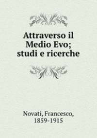 Attraverso il Medio Evo; studi e ricerche