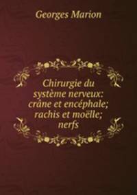 Chirurgie du systeme nerveux: crane et encephale; rachis et moelle; nerfs