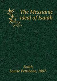 The Messianic ideal of Isaiah