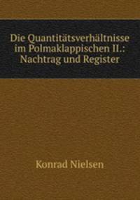 Die Quantitatsverhaltnisse im Polmaklappischen II.: Nachtrag und Register