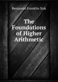 The Foundations of Higher Arithmetic