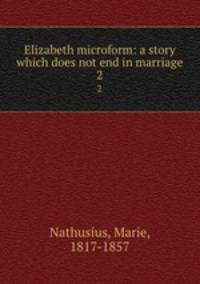 Elizabeth microform: a story which does not end in marriage. 2