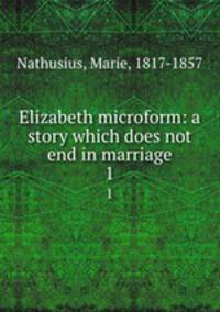Elizabeth microform: a story which does not end in marriage. 1