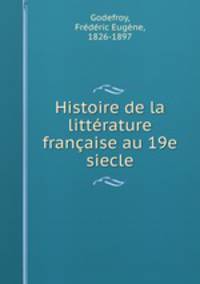 Histoire de la litterature francaise au 19e siecle