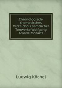 Chronologisch-thematisches Verzeichnis samtlicher Tonwerke Wolfgang Amade Mozarts