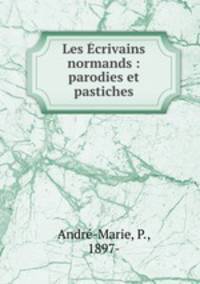 Les Ecrivains normands : parodies et pastiches