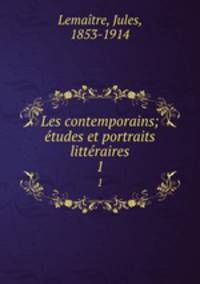 Les contemporains; tudes et portraits littraires. 1