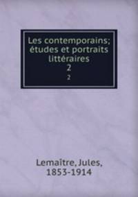 Les contemporains; tudes et portraits littraires. 2