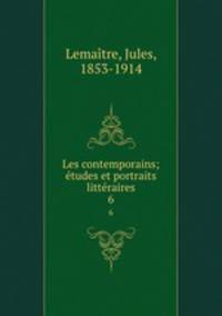 Les contemporains; tudes et portraits littraires. 6