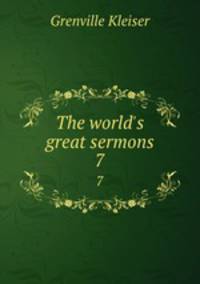 The world`s great sermons. 7