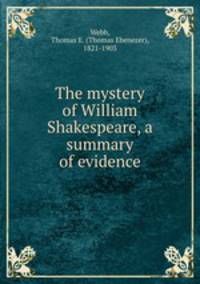 The mystery of William Shakespeare, a summary of evidence