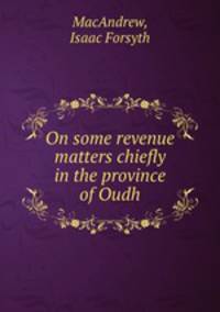 On some revenue matters chiefly in the province of Oudh