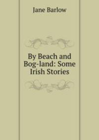 By Beach and Bog-land: Some Irish Stories