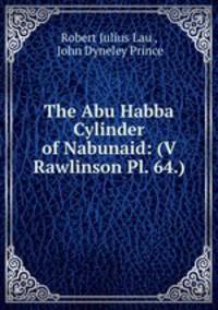 The Abu Habba Cylinder of Nabunaid: (V Rawlinson Pl. 64.)