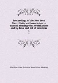 Proceedings of the New York State Historical Association : . annual meeting with constitution and by-laws and list of members. 1