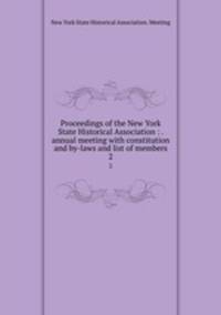 Proceedings of the New York State Historical Association : . annual meeting with constitution and by-laws and list of members. 2