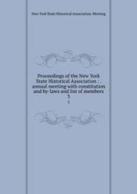 Proceedings of the New York State Historical Association : . annual meeting with constitution and by-laws and list of members. 3