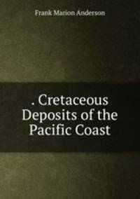 . Cretaceous Deposits of the Pacific Coast