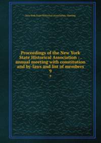 Proceedings of the New York State Historical Association : . annual meeting with constitution and by-laws and list of members. 9