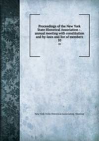 Proceedings of the New York State Historical Association : . annual meeting with constitution and by-laws and list of members. 10