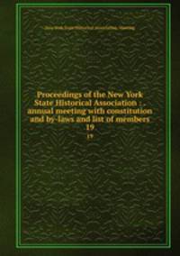 Proceedings of the New York State Historical Association : . annual meeting with constitution and by-laws and list of members. 19