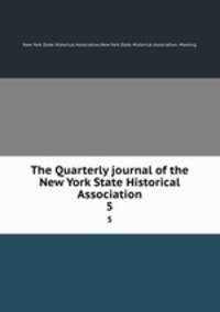 The Quarterly journal of the New York State Historical Association. 5
