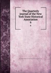 The Quarterly journal of the New York State Historical Association. 6