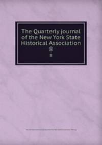 The Quarterly journal of the New York State Historical Association. 8