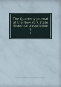 The Quarterly journal of the New York State Historical Association. 9