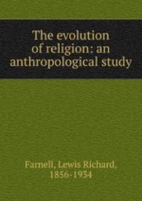 The evolution of religion: an anthropological study