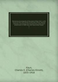 Memorial encyclopedia of the state of New York : a life record of men and women of the past whose sterling character and energy and industry have made them preeminent in their own and many other states. 2