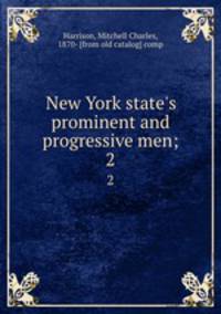 New York state`s prominent and progressive men;. 2