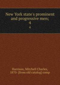 New York state`s prominent and progressive men;. 4