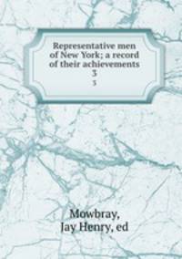 Representative men of New York; a record of their achievements. 3
