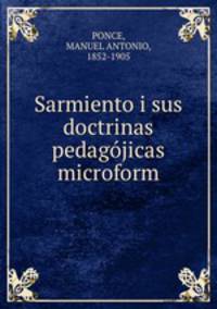 Sarmiento i sus doctrinas pedagojicas microform
