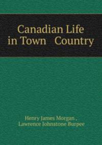Canadian Life in Town & Country