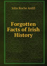 Forgotten Facts of Irish History