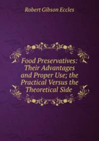 Food Preservatives: Their Advantages and Proper Use; the Practical Versus the Theoretical Side .