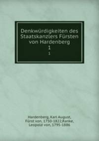 Denkwrdigkeiten des Staatskanzlers Frsten von Hardenberg. 1