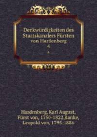 Denkwrdigkeiten des Staatskanzlers Frsten von Hardenberg. 4