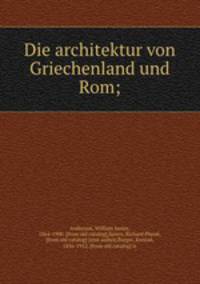 Die architektur von Griechenland und Rom;