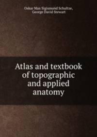 Atlas and textbook of topographic and applied anatomy