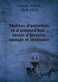 Matres d`autrefois et d`aujourd`hui : essais d`histoire morale et littraire