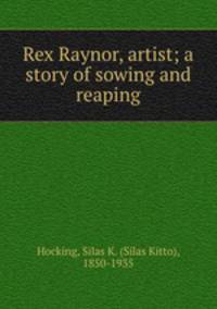 Rex Raynor, artist; a story of sowing and reaping